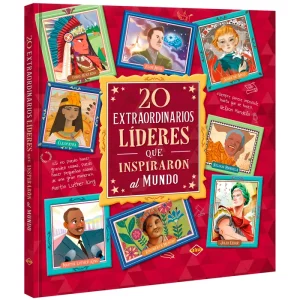 20 Extraordinarios Líderes Que Inspiraron al Mundo